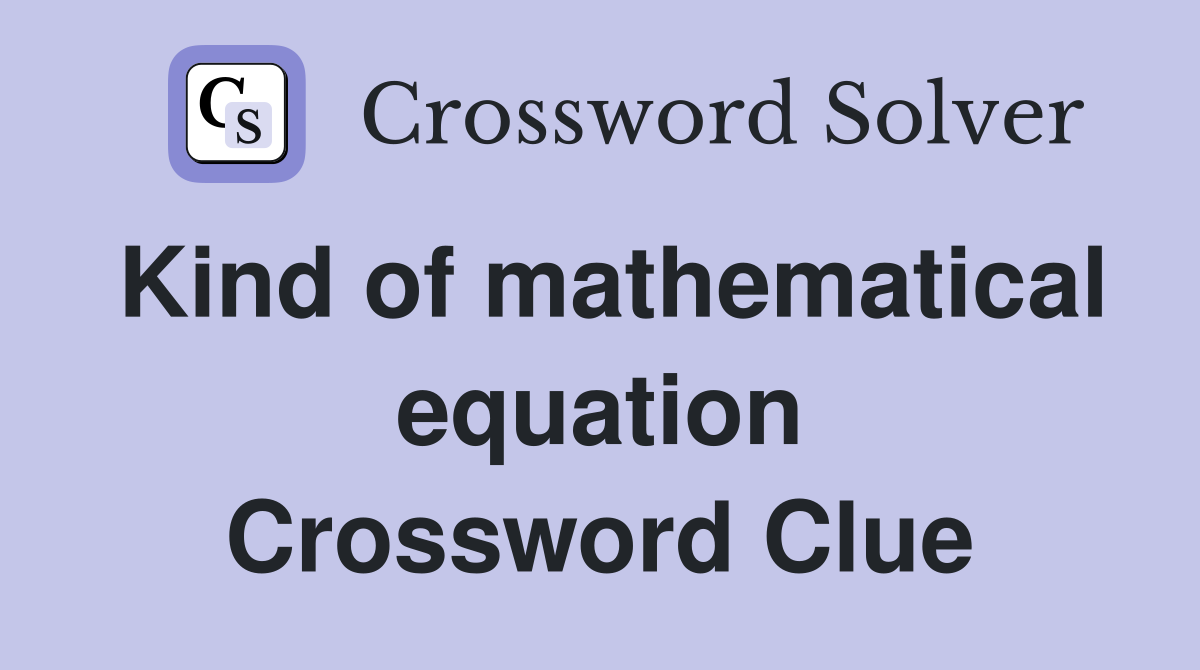 Kind of mathematical equation Crossword Clue