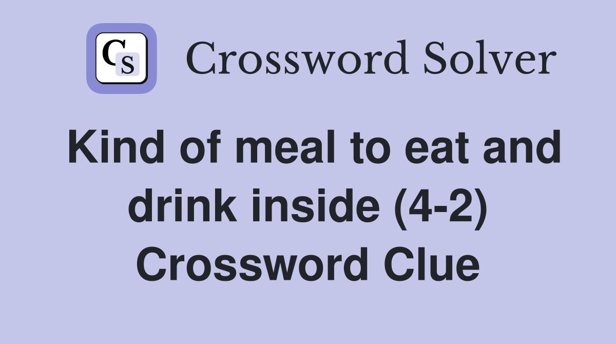 Kind of meal to eat and drink inside (4-2) Crossword Clue
