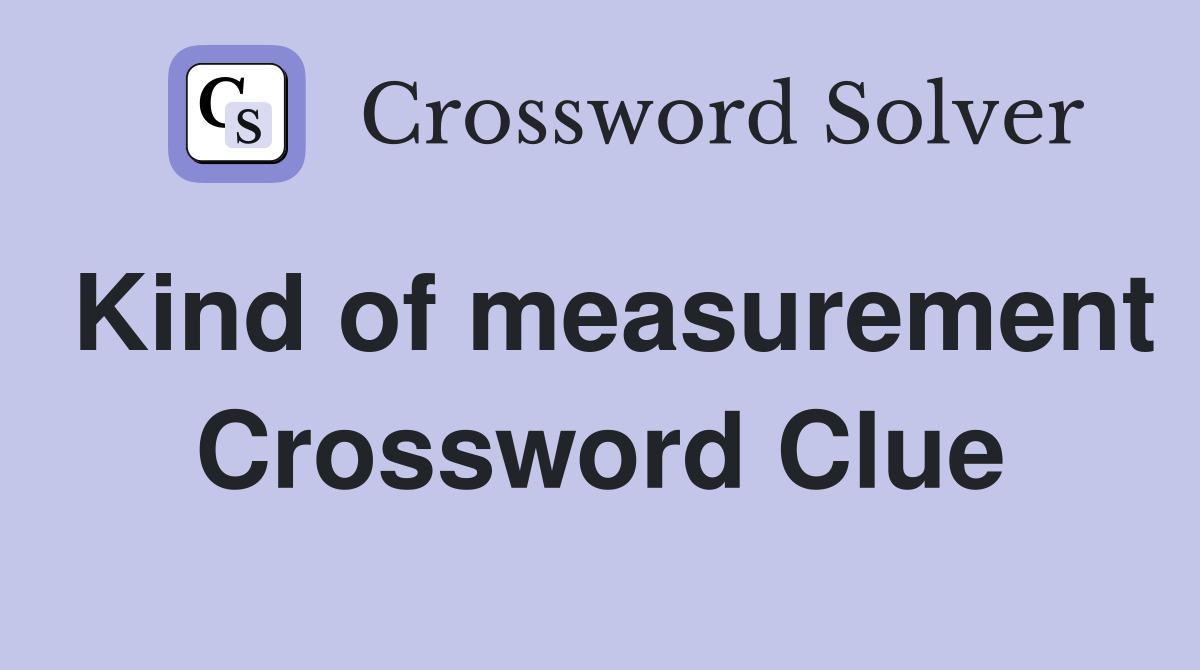 Kind of measurement Crossword Clue