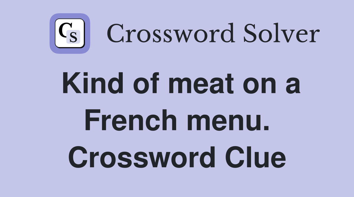 Kind of meat on a French menu. Crossword Clue