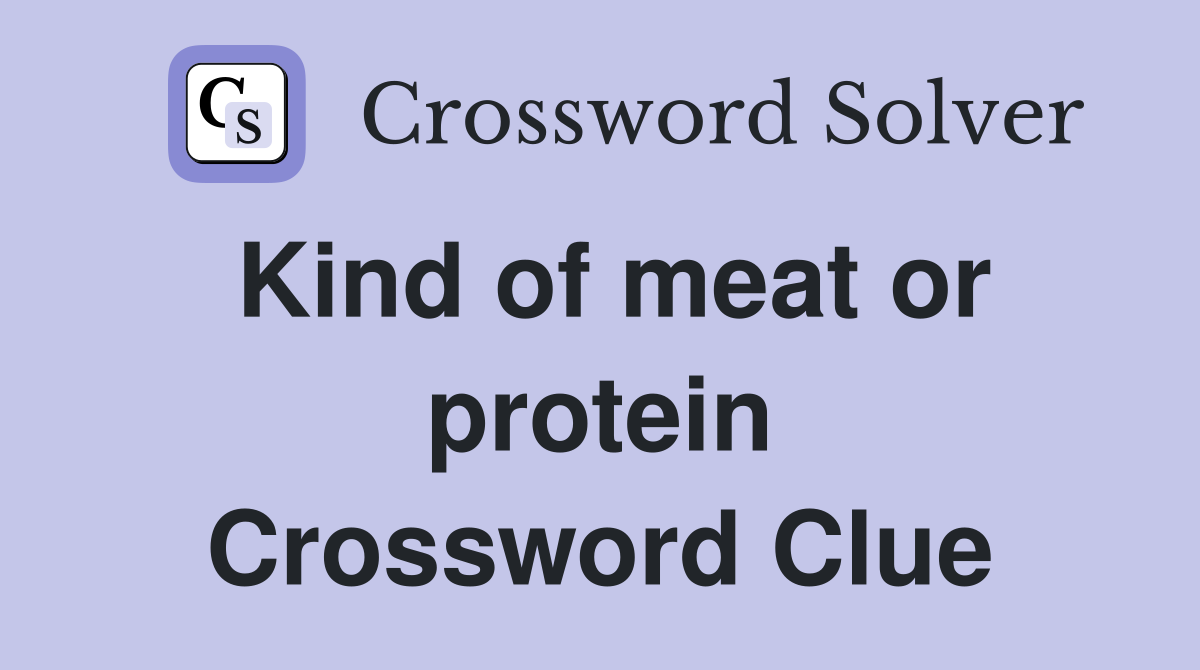 Kind of meat or protein Crossword Clue