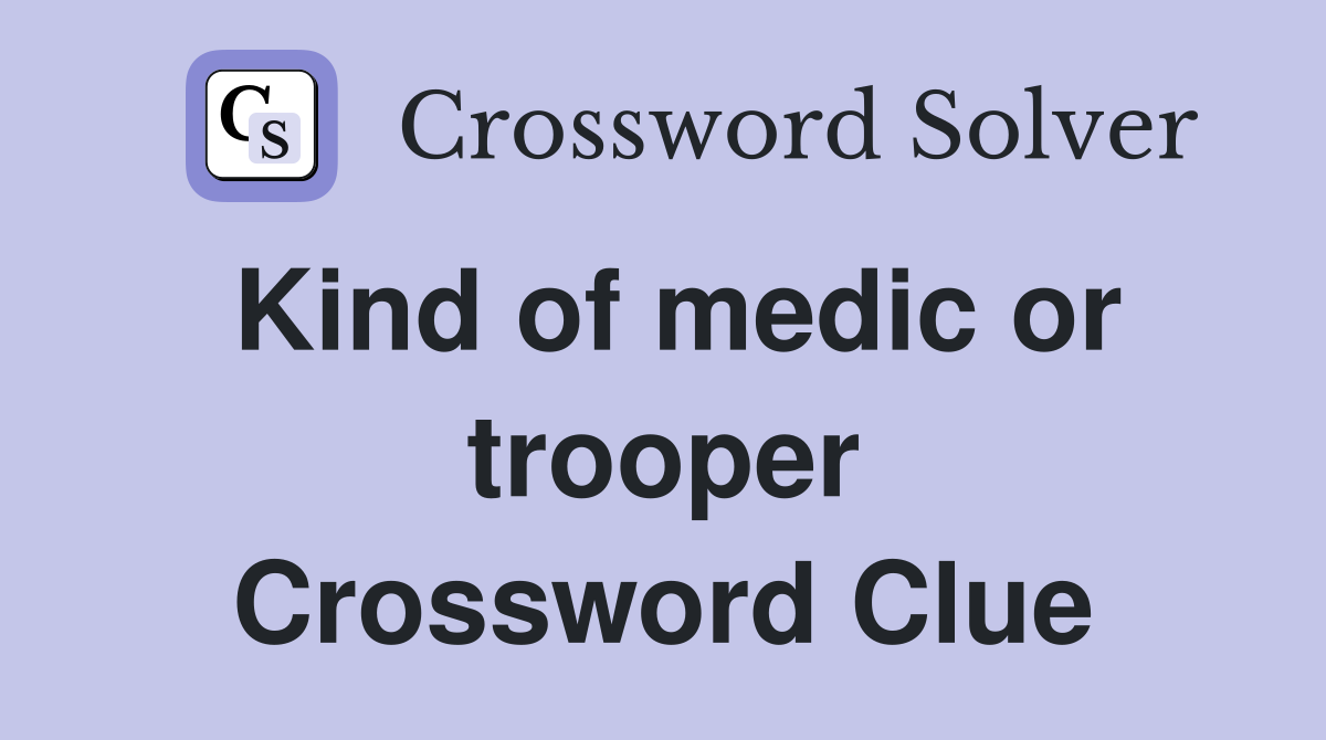 Kind of medic or trooper Crossword Clue