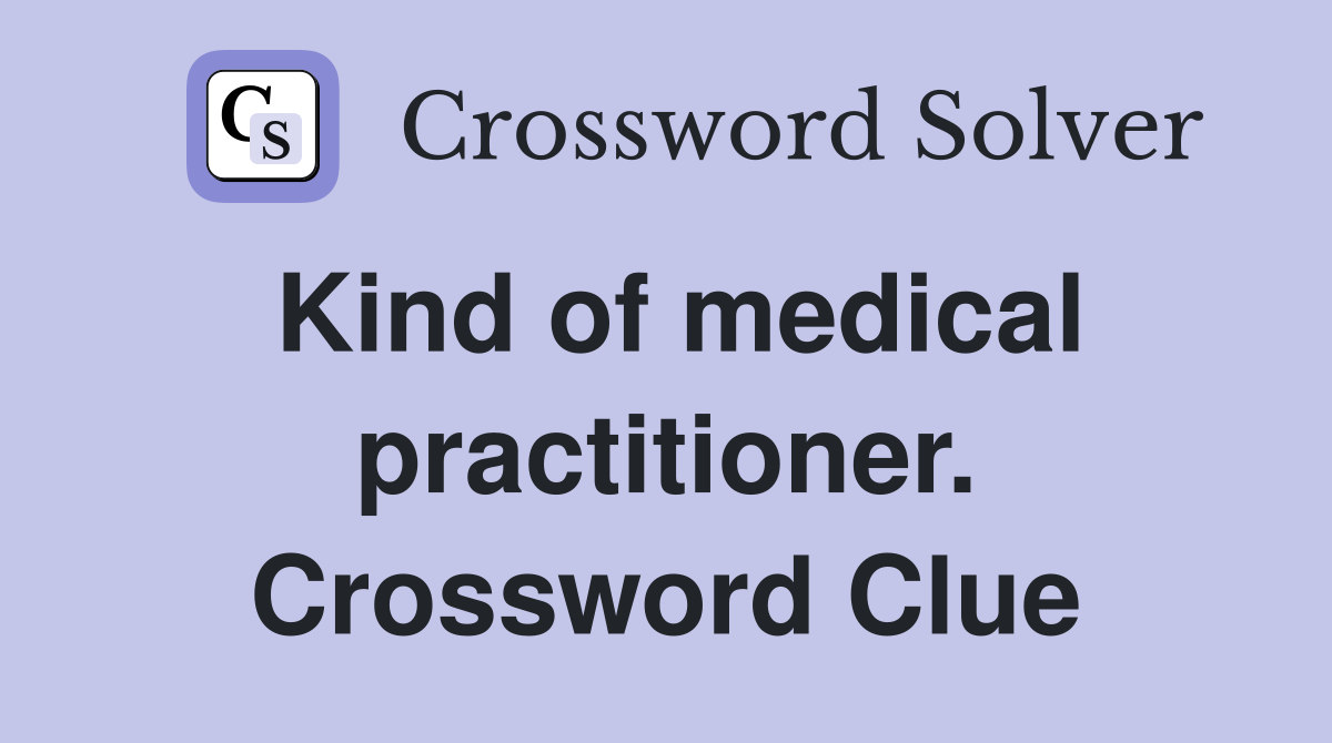 Kind of medical practitioner. Crossword Clue