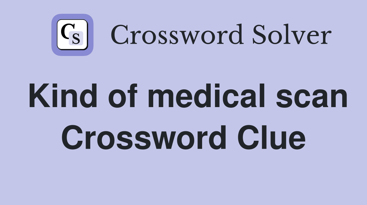 Kind of medical scan Crossword Clue