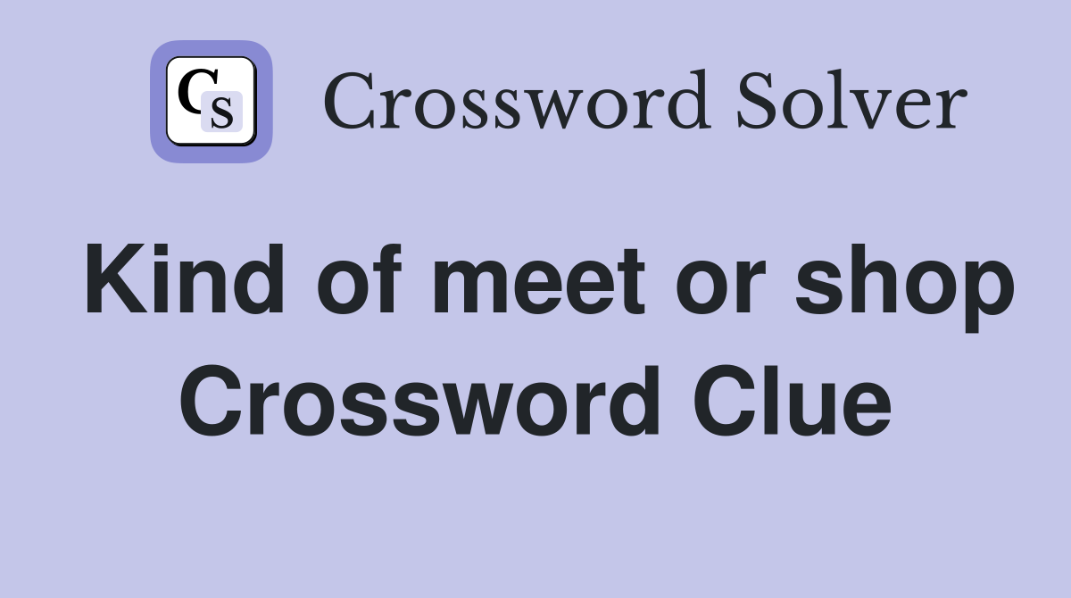 Kind of meet or shop Crossword Clue