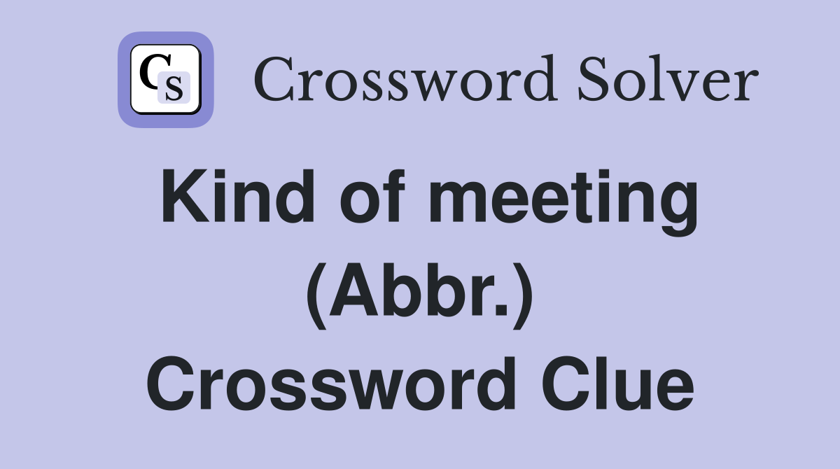 Kind of meeting (Abbr.) Crossword Clue
