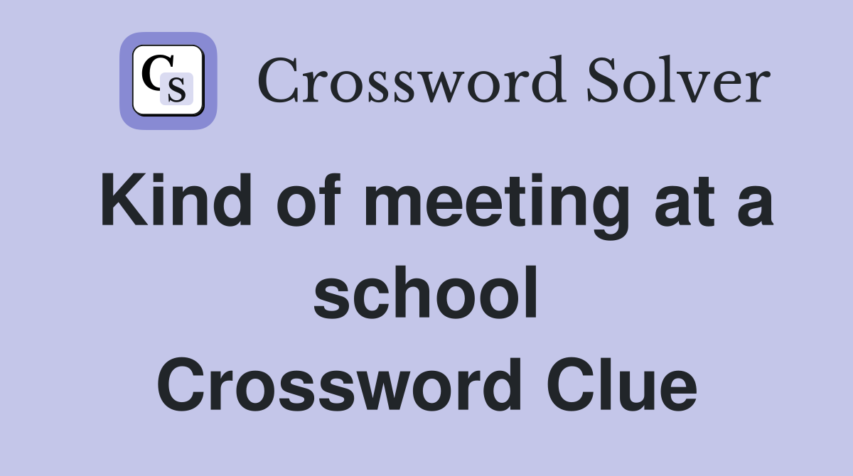Kind of meeting at a school Crossword Clue