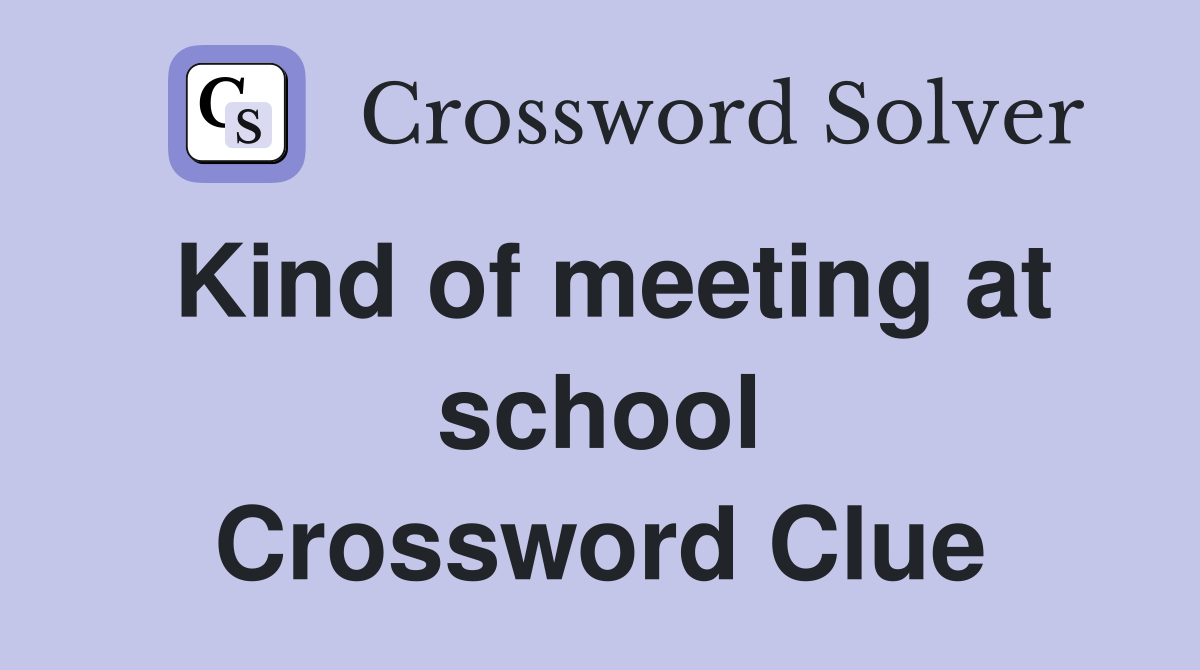 Kind of meeting at school Crossword Clue