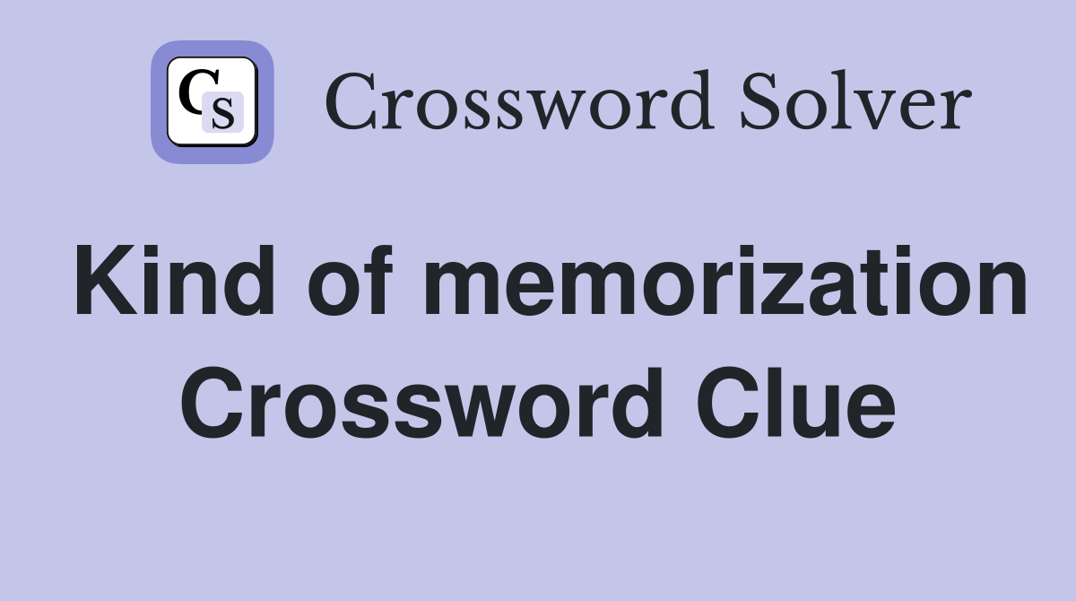 Kind of memorization Crossword Clue