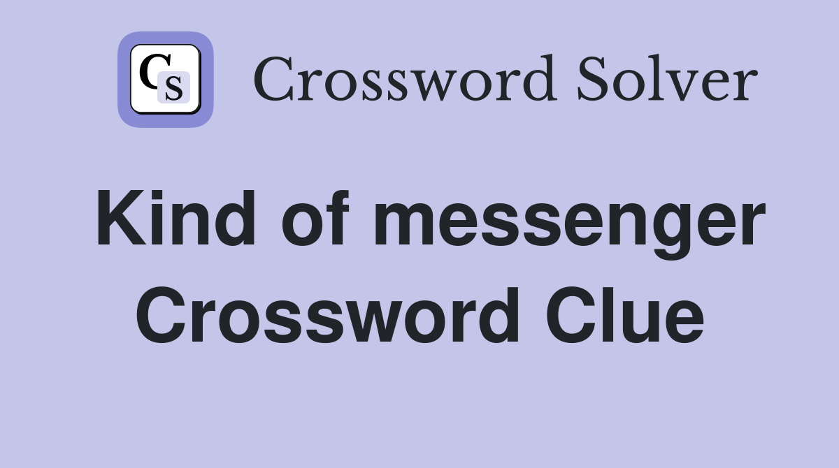 Kind of messenger Crossword Clue