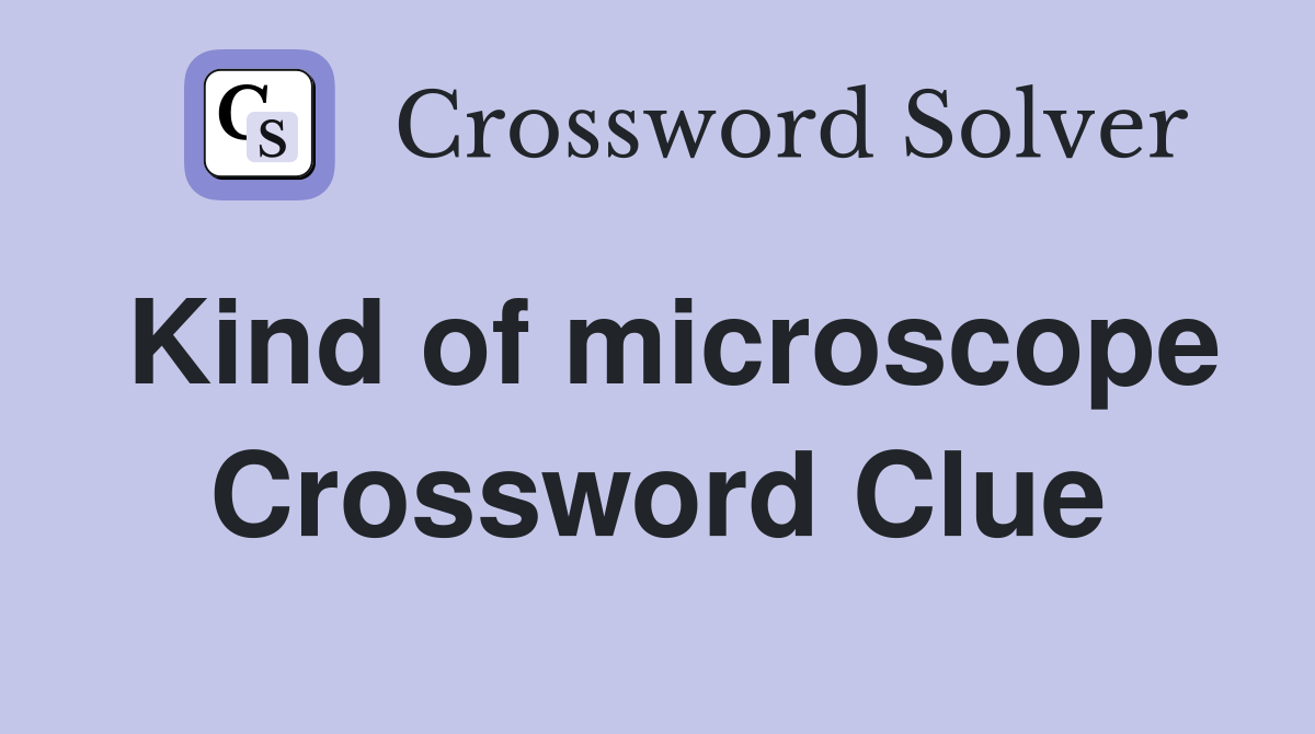 Kind of microscope Crossword Clue