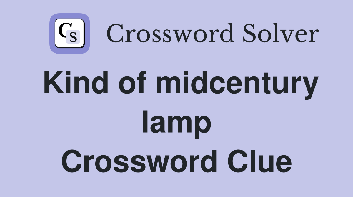 Kind of midcentury lamp Crossword Clue