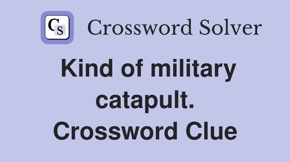 Kind of military catapult. Crossword Clue