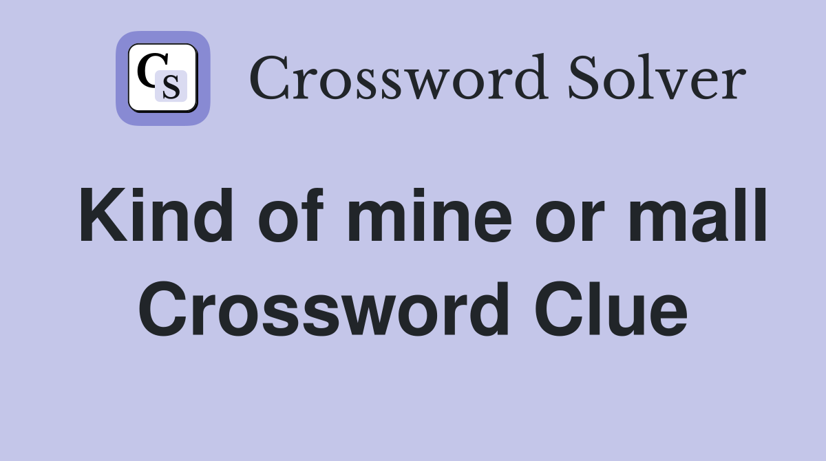 Kind of mine or mall Crossword Clue