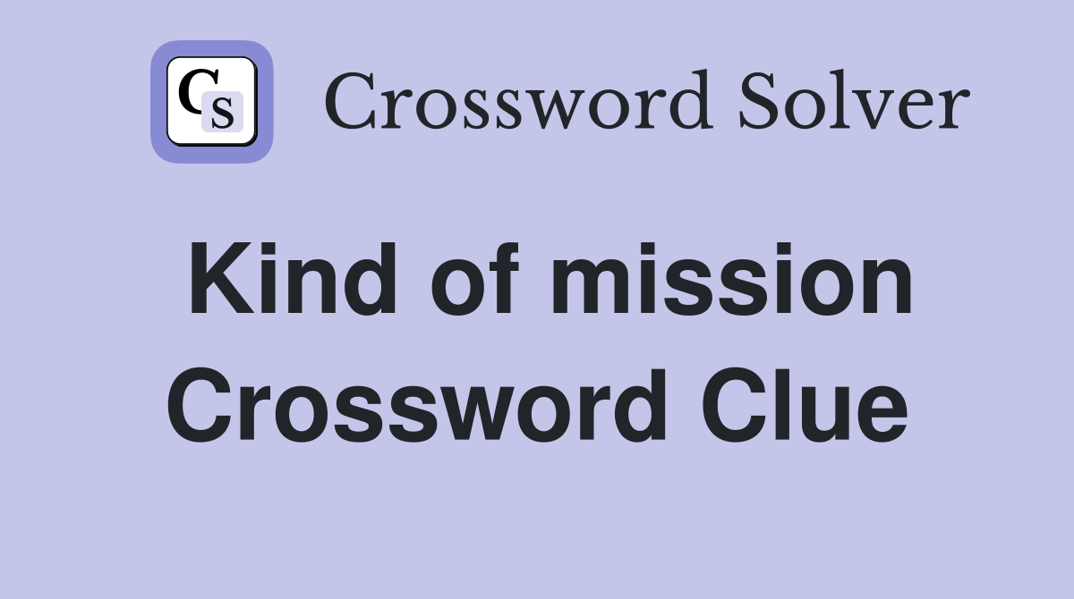 Kind of mission Crossword Clue