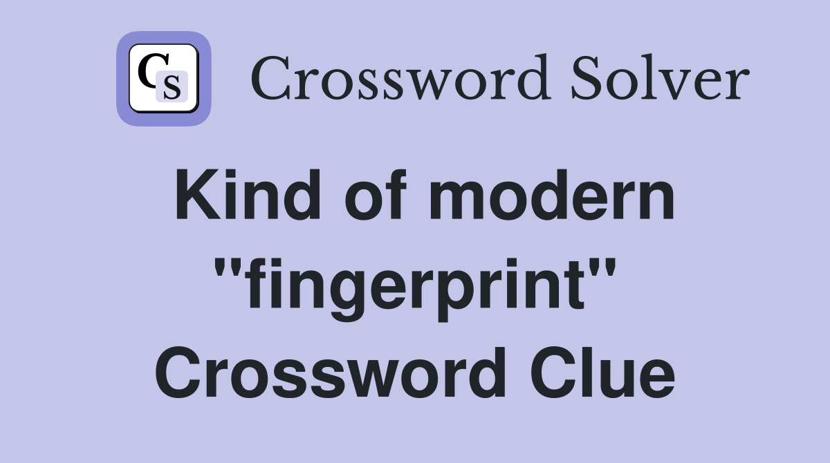 Kind of modern "fingerprint" Crossword Clue