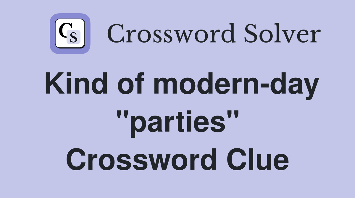 Kind of modern-day "parties" Crossword Clue