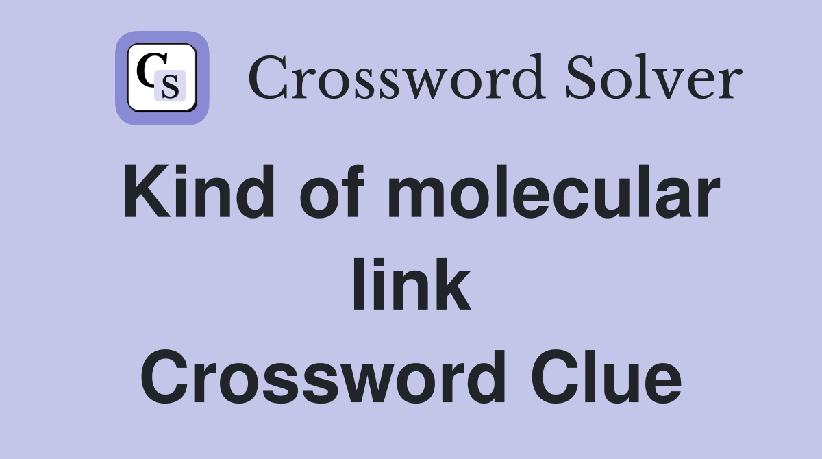 Kind of molecular link Crossword Clue