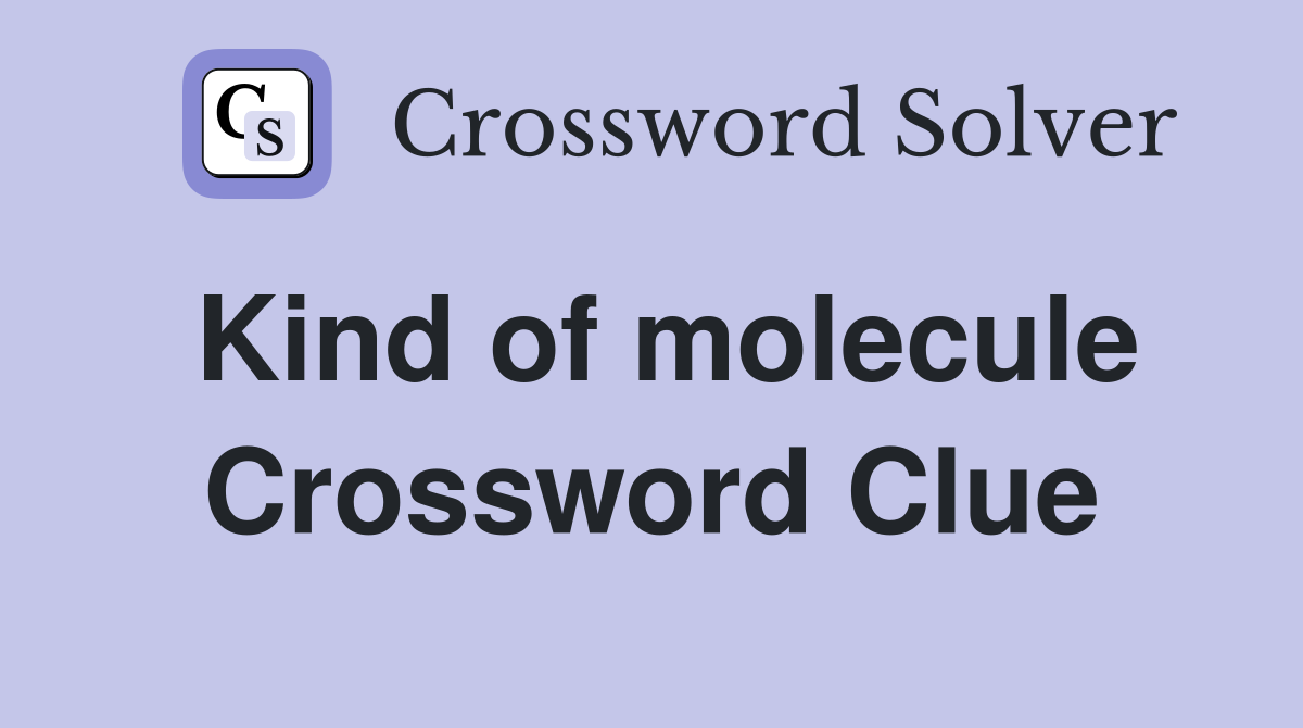 Kind of molecule Crossword Clue
