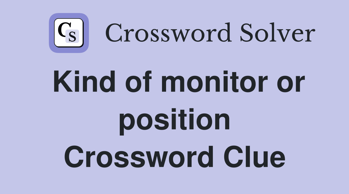 Kind of monitor or position Crossword Clue