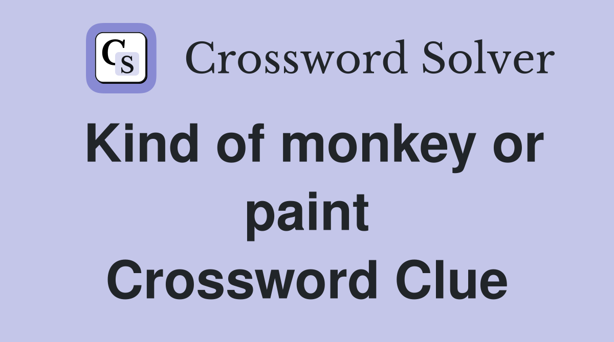Kind of monkey or paint Crossword Clue
