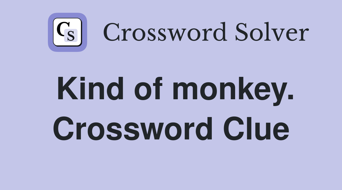 Kind of monkey. Crossword Clue