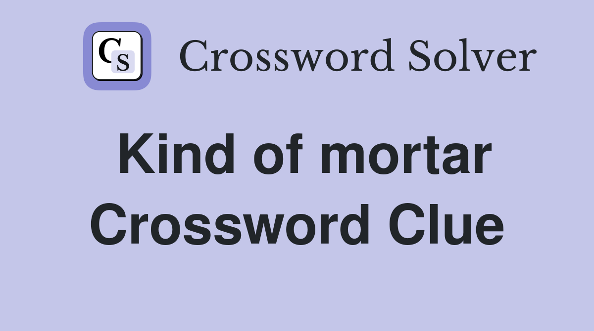 Kind of mortar Crossword Clue