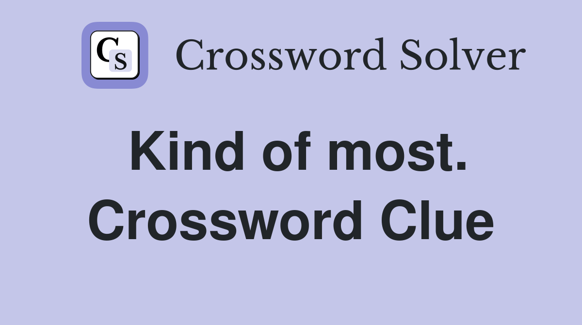 Kind of most. Crossword Clue