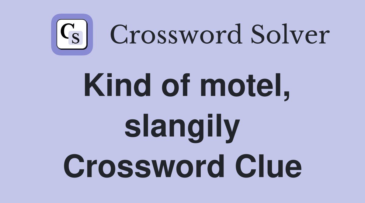 Kind of motel, slangily Crossword Clue