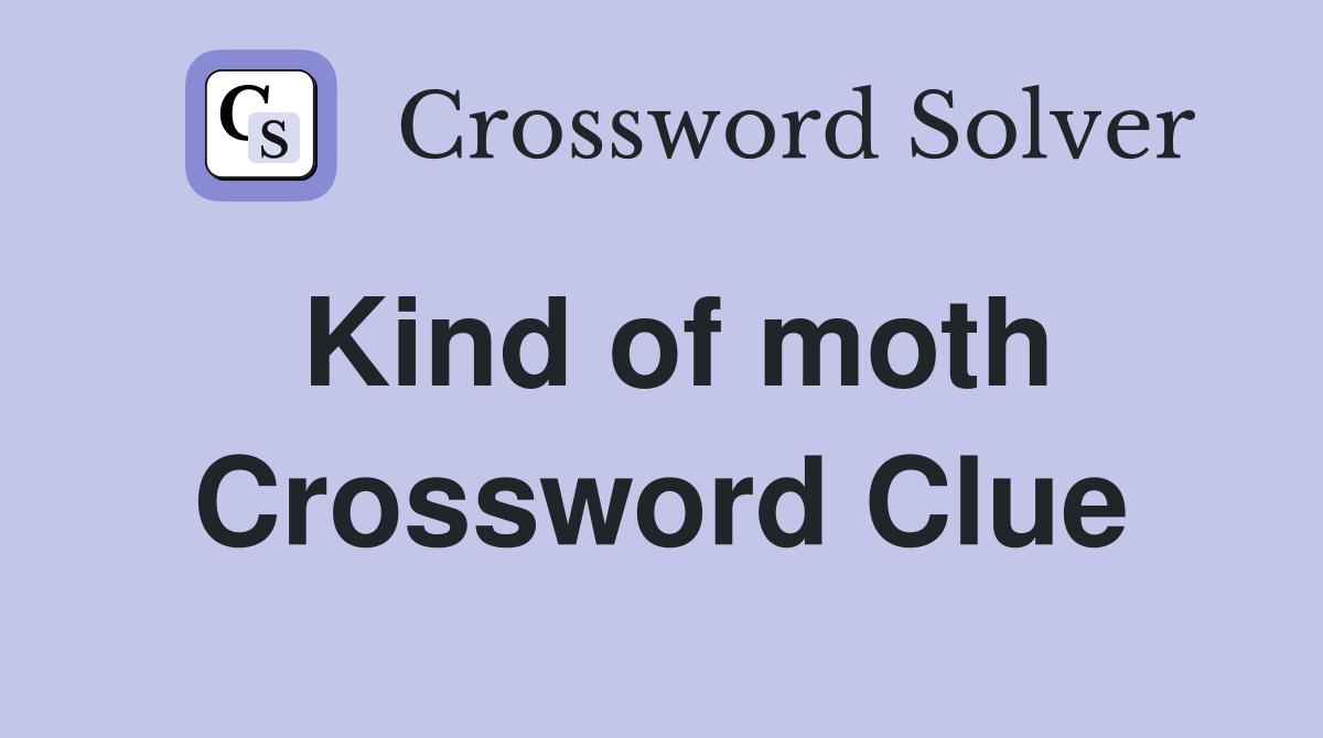 Kind of moth Crossword Clue