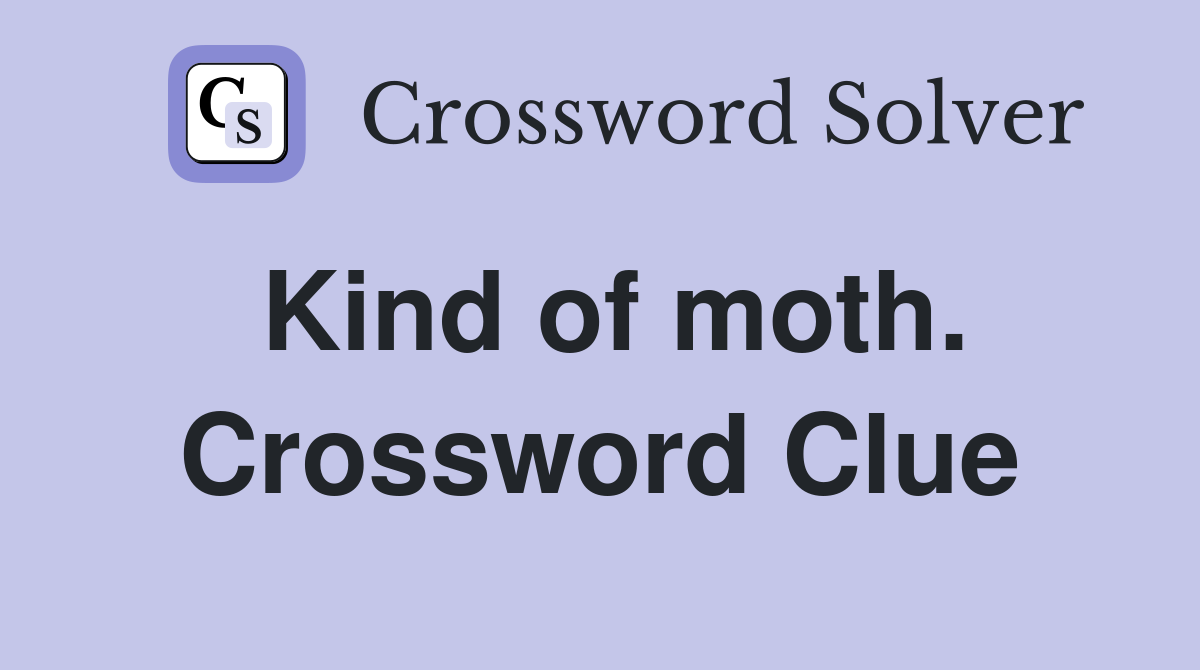 Kind of moth. Crossword Clue