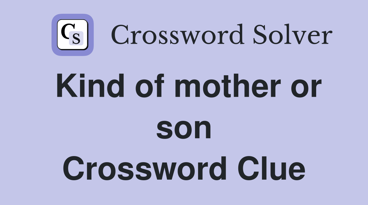 Kind of mother or son Crossword Clue