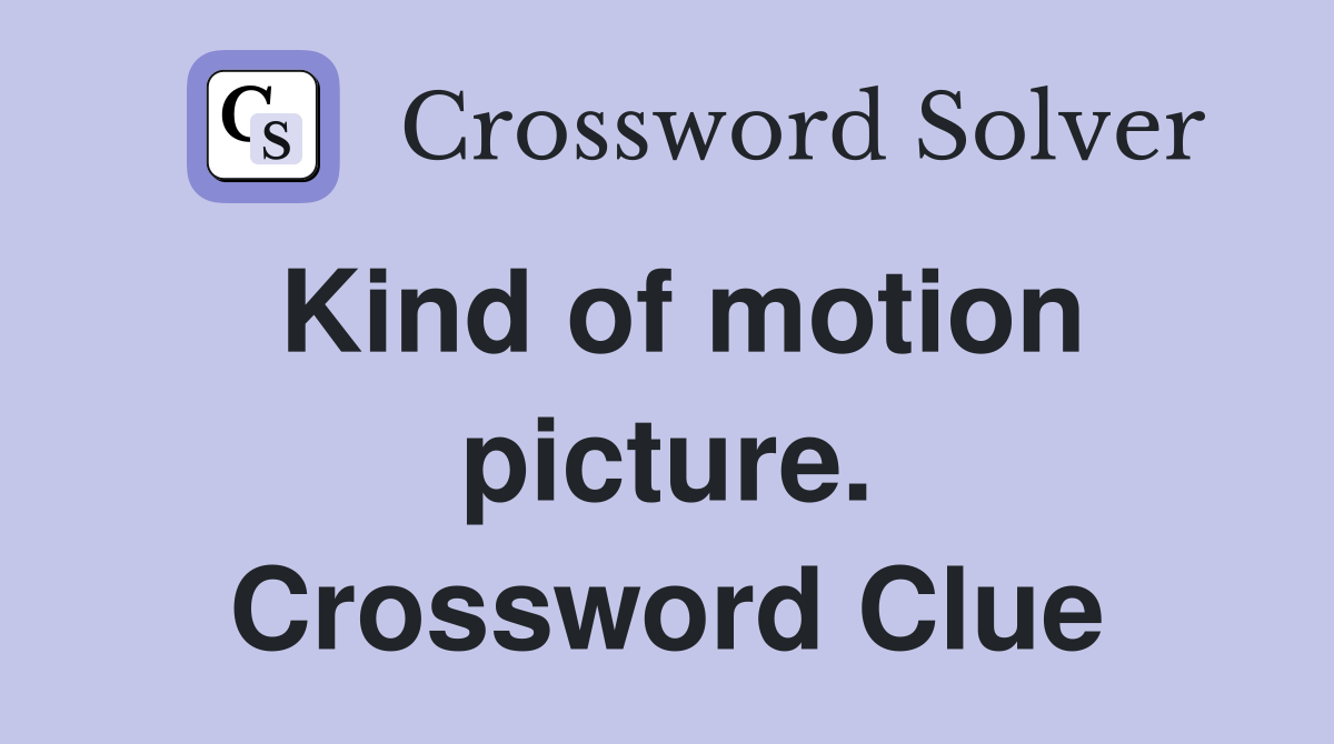 Kind of motion picture. Crossword Clue