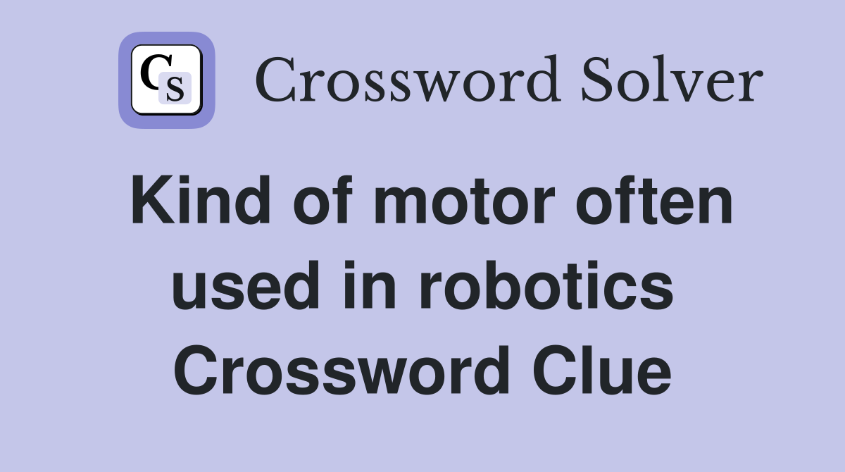 Kind of motor often used in robotics Crossword Clue
