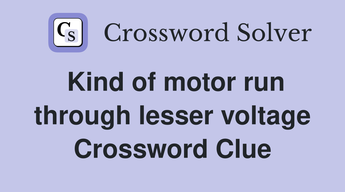 Kind of motor run through lesser voltage Crossword Clue