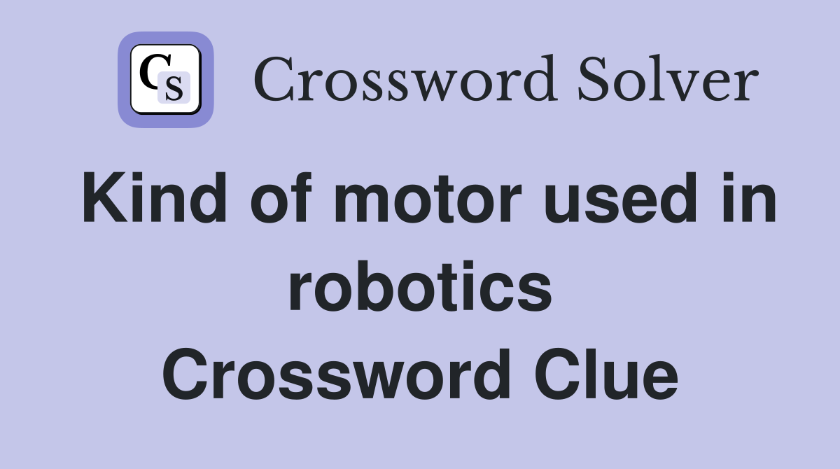 Kind of motor used in robotics Crossword Clue