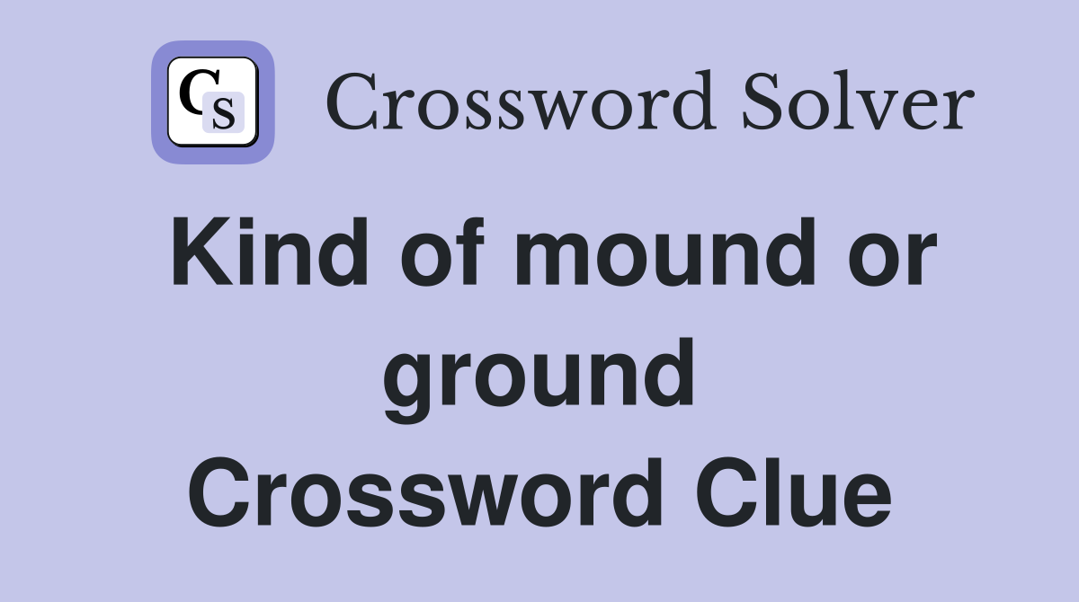 Kind of mound or ground Crossword Clue