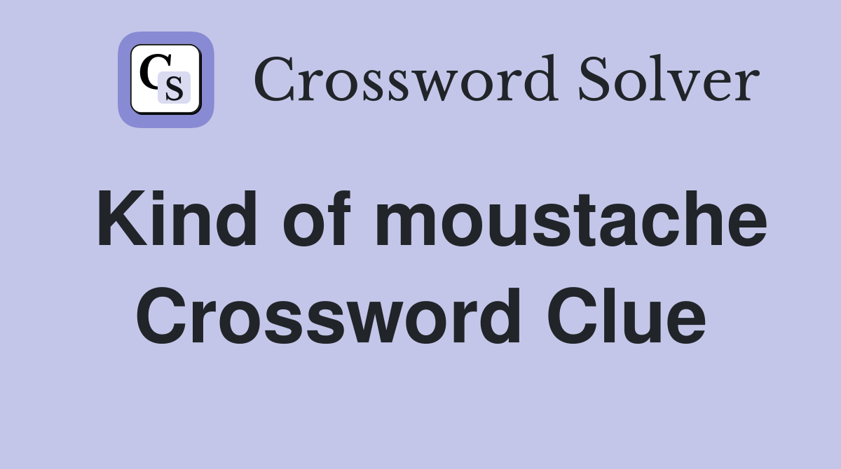 Kind of moustache Crossword Clue