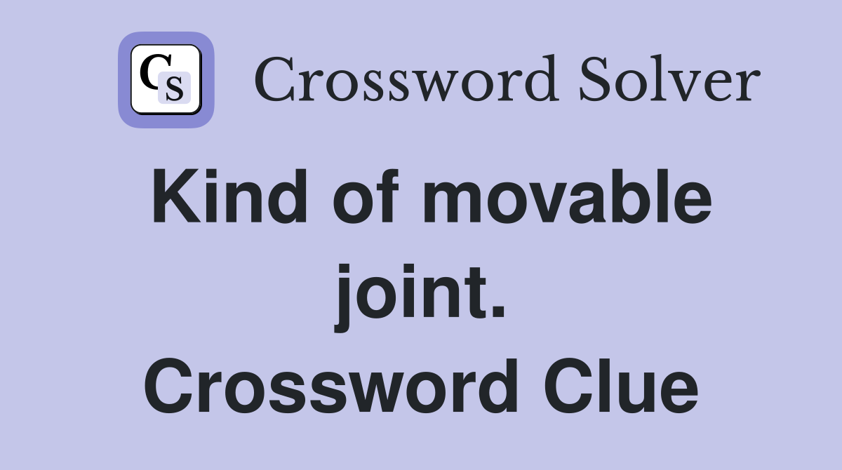 Kind of movable joint. Crossword Clue