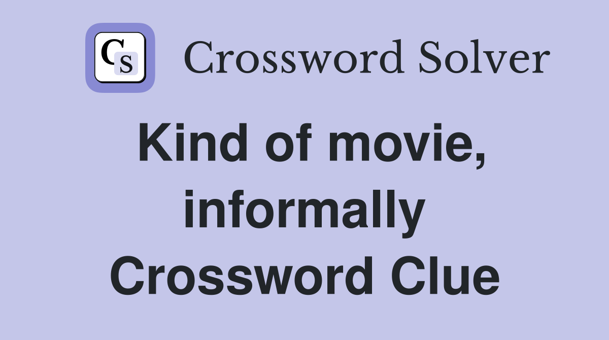 Kind of movie, informally Crossword Clue