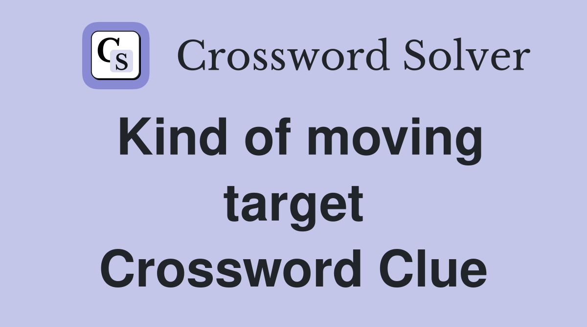 Kind of moving target Crossword Clue