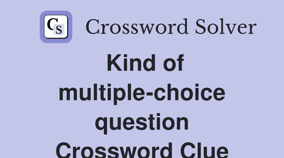 Kind of multiple-choice question Crossword Clue