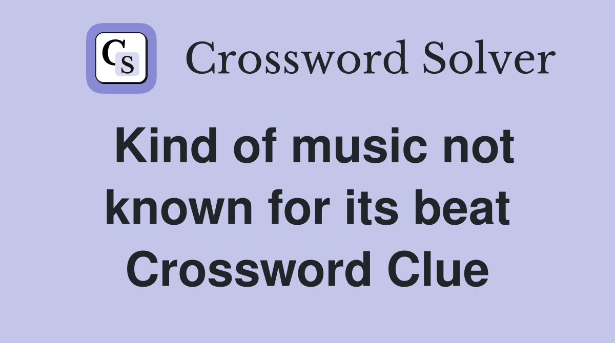 Kind of music not known for its beat Crossword Clue