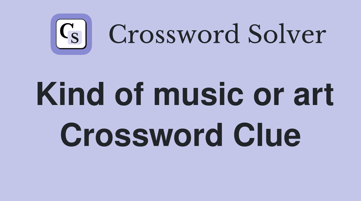 Kind of music or art Crossword Clue