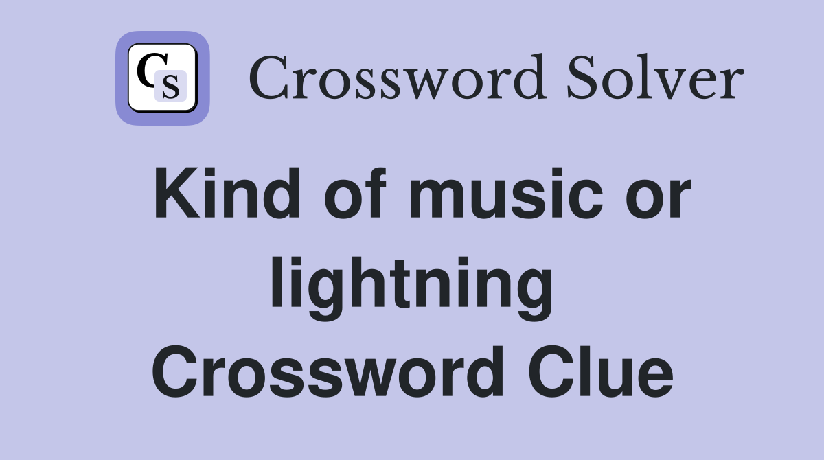 Kind of music or lightning Crossword Clue