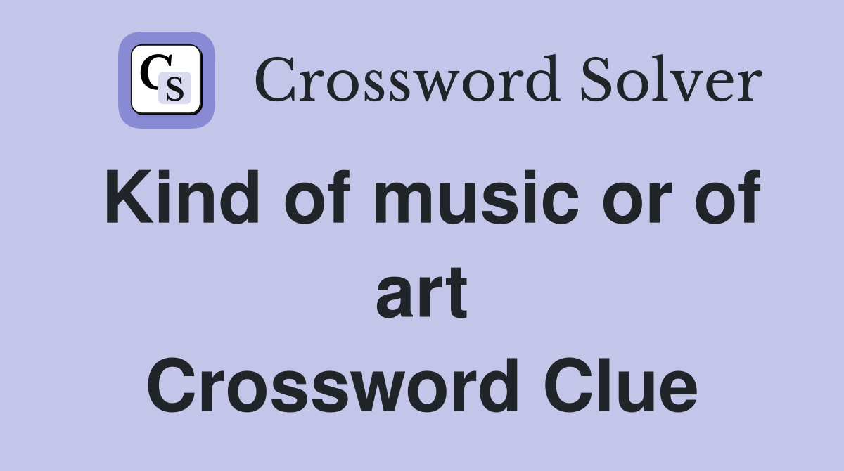 Kind of music or of art Crossword Clue