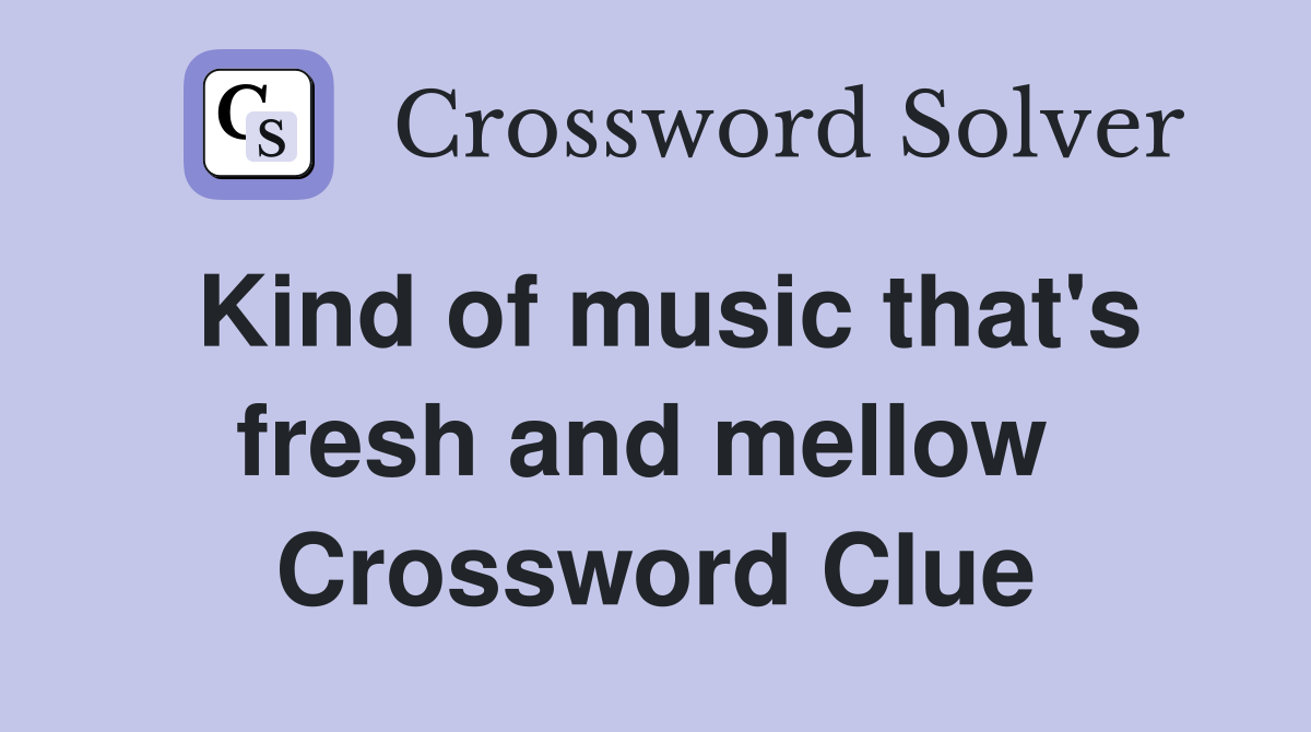 Kind of music that's fresh and mellow  Crossword Clue