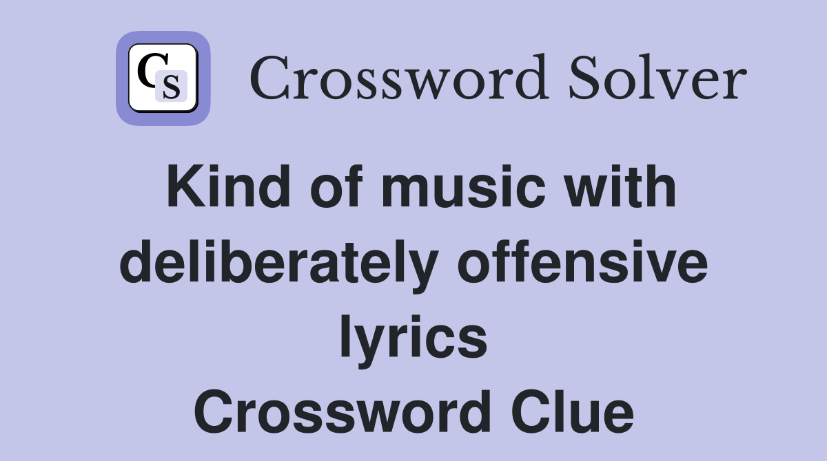 Kind of music with deliberately offensive lyrics Crossword Clue