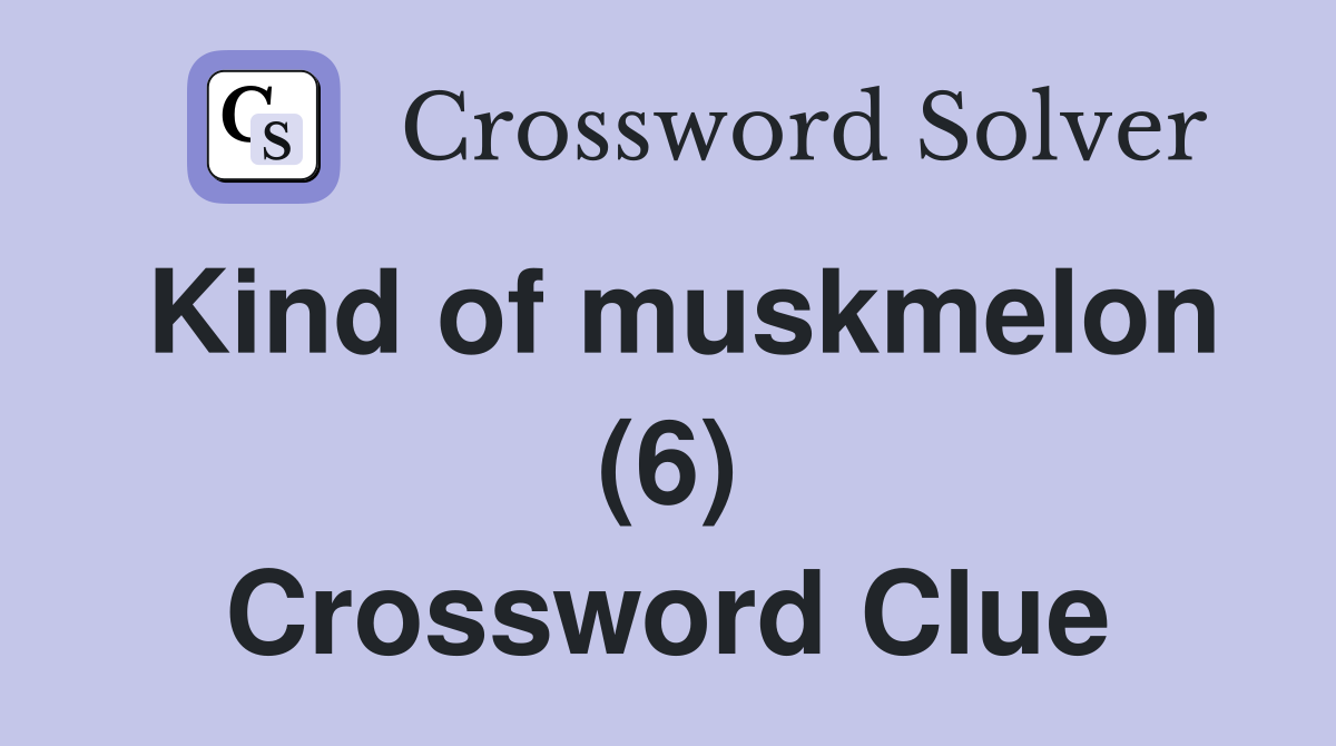 Kind of muskmelon (6) Crossword Clue