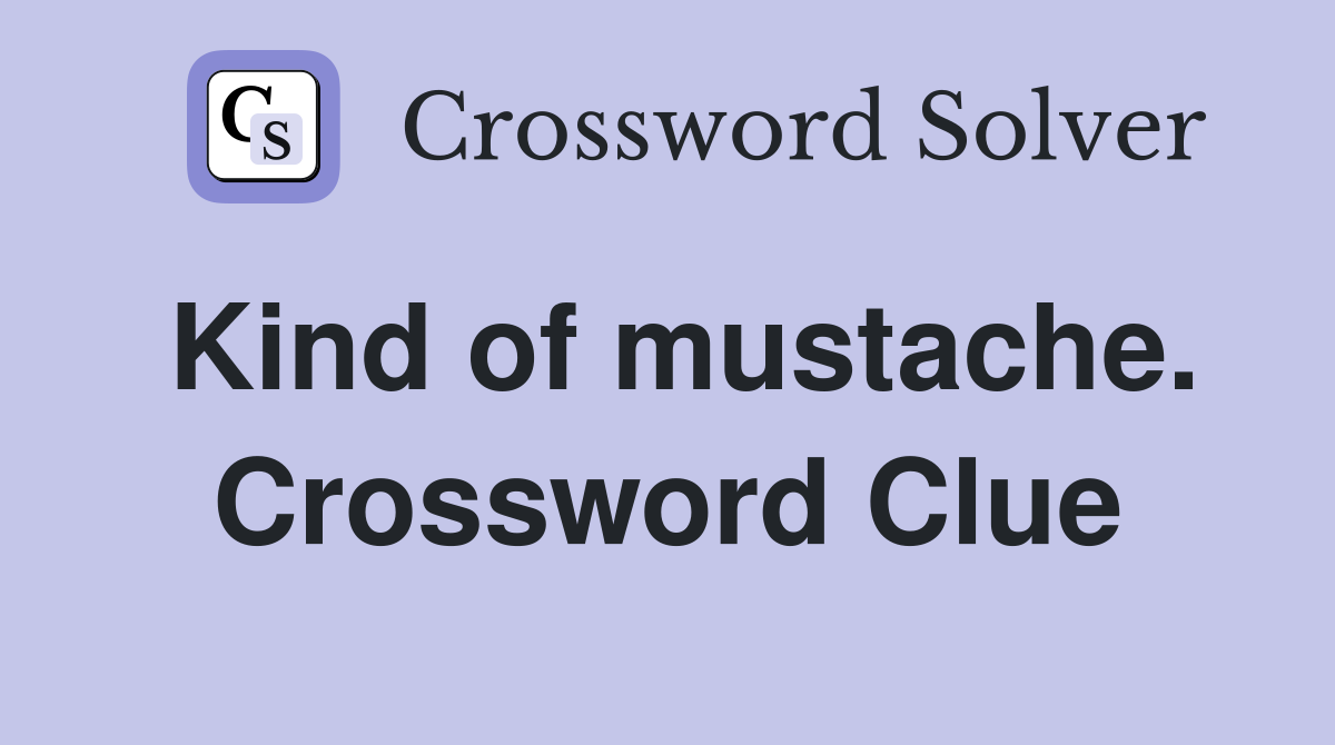 Kind of mustache. Crossword Clue